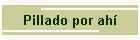 Pillado por ah
